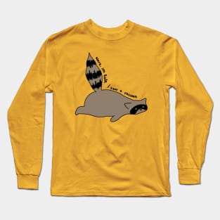 Sorry, I'm late. I saw a raccoon Long Sleeve T-Shirt